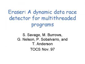 Eraser A dynamic data race detector for multithreaded