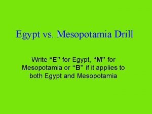 Egypt vs Mesopotamia Drill Write E for Egypt