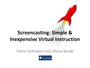 Screencasting Simple Inexpensive Virtual Instruction Elaine Settergren and