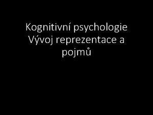 Kognitivn psychologie Vvoj reprezentace a pojm Vvoj vizuln