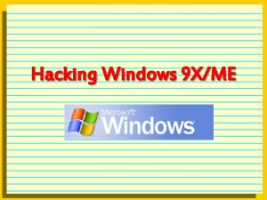 Hacking Windows 9 XME Hacking framework l Initial