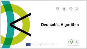 Deutschs Algorithm Quantum Algorithms We have now gotten