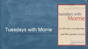 Tuesdays with Morrie Essential Questions u Why do