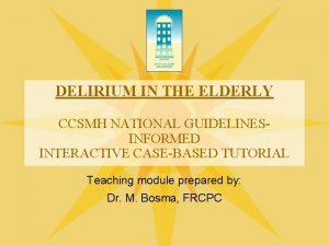 DELIRIUM IN THE ELDERLY CCSMH NATIONAL GUIDELINESINFORMED INTERACTIVE