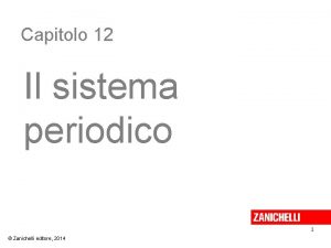 Capitolo 12 Il sistema periodico 1 Zanichelli editore