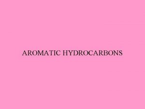 AROMATIC HYDROCARBONS What are aromatic hydrocarbons The term