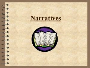 Narratives Narratives Youre going to take notes Set