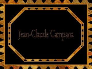 Nascido na Crsega em 1941 JeanClaude Campana dedicase