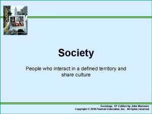 Society People who interact in a defined territory