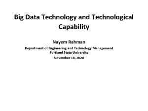 Big Data Technology and Technological Capability Nayem Rahman