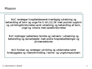 Mission BUC varetager hospitalsbaseret tvrfaglig udredning og behandling