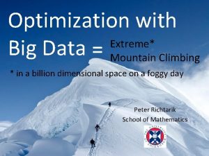 Optimization with Extreme Big Data Mountain Climbing in