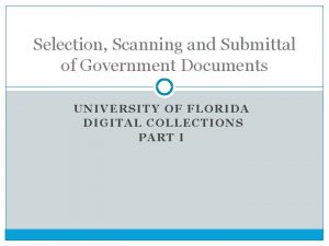 Selection Scanning and Submittal of Government Documents UNIVERSITY