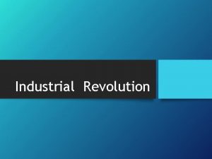 Industrial Revolution Standards and Objectives SSWH 15 Describe