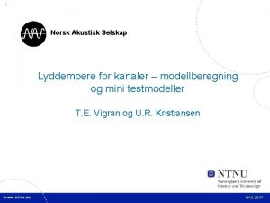 1 Norsk Akustisk Selskap Lyddempere for kanaler modellberegning
