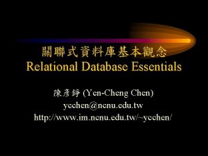 Relational Database Essentials YenCheng Chen ycchenncnu edu tw