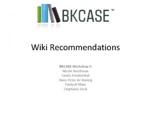 Wiki Recommendations BKCASE Workshop V Nicole Hutchison Sandy