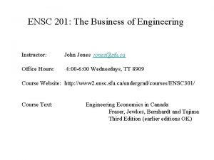 ENSC 201 The Business of Engineering Instructor John