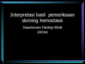 Interpretasi hasil pemeriksaan skrining hemostasis Departemen Patologi Klinik