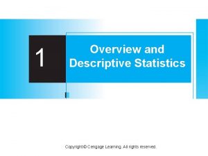 1 Overview and Descriptive Statistics Copyright Cengage Learning