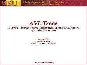 AVL Trees Georgy AdelsonVelsky and Evgenii Landis tree