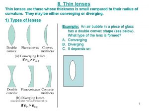 8 Thin lenses are those whose thickness is