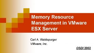 Memory Resource Management in VMware ESX Server Carl