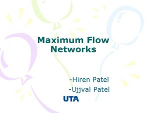 Maximum Flow Networks Hiren Patel Ujjval Patel CONTENTS