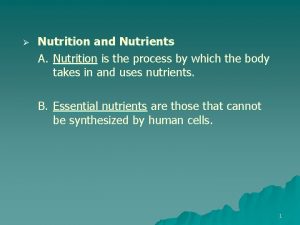 Nutrition and Nutrients A Nutrition is the process
