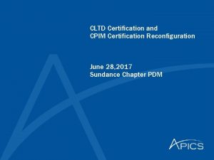 CLTD Certification and CPIM Certification Reconfiguration June 28