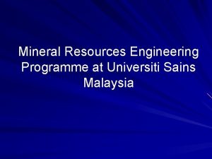 Mineral Resources Engineering Programme at Universiti Sains Malaysia