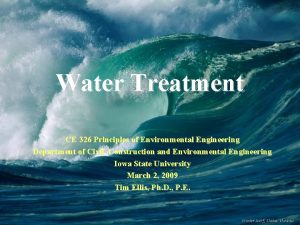 Water Treatment CE 326 Principles of Environmental Engineering