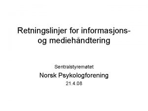 Retningslinjer for informasjonsog mediehndtering Sentralstyremtet Norsk Psykologforening 21