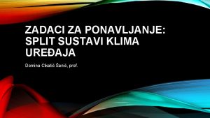 ZADACI ZA PONAVLJANJE SPLIT SUSTAVI KLIMA UREAJA Domina