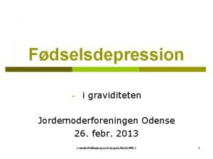 Fdselsdepression i graviditeten Jordemoderforeningen Odense 26 febr 2013