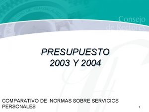 PRESUPUESTO 2003 Y 2004 COMPARATIVO DE NORMAS SOBRE