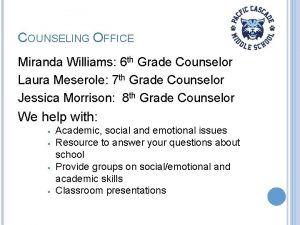 COUNSELING OFFICE Miranda Williams 6 th Grade Counselor