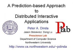 A Predictionbased Approach to Distributed Interactive Applications Peter