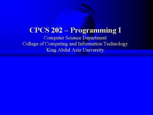 CPCS 202 Programming I Computer Science Department College