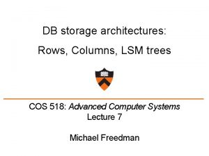 DB storage architectures Rows Columns LSM trees COS