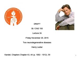 DRAFT Bi CNS 150 Lecture 24 Friday November