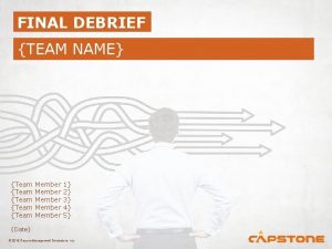 FINAL DEBRIEF TEAM NAME Team Team Member Member