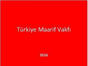 Trkiye Maarif Vakf 2016 TRKYE MAARF VAKFI 17