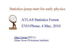 Statistics jumpstart for early physics ATLAS Statistics Forum
