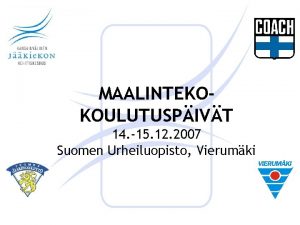 MAALINTEKOKOULUTUSPIVT 14 15 12 2007 Suomen Urheiluopisto Vierumki