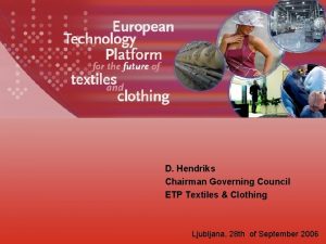 D Hendriks Chairman Governing Council ETP Textiles Clothing