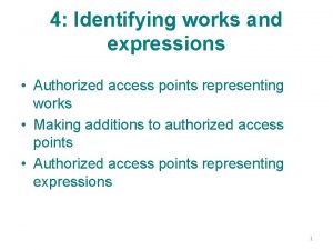 4 Identifying works and expressions Authorized access points