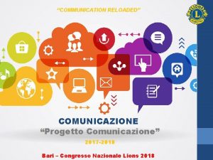 COMMUNICATION RELOADED COMUNICAZIONE Progetto Comunicazione 2017 2018 Bari