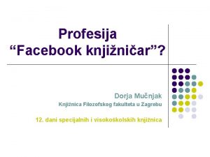 Profesija Facebook knjiniar Dorja Munjak Knjinica Filozofskog fakulteta