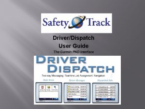 Safety Track DriverDispatch User Guide The Garmin PND